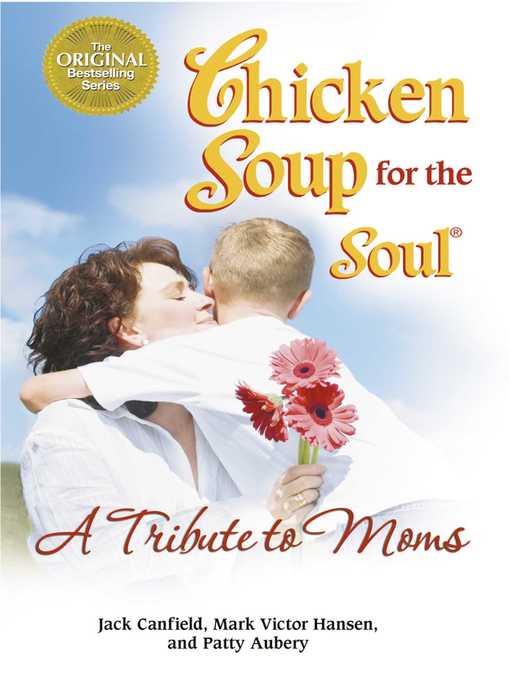 Title details for Chicken Soup for the Soul a Tribute to Moms by Jack Canfield - Available